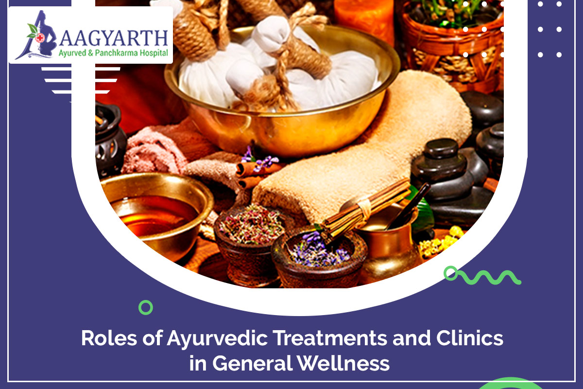 Roles Of Ayurvedic Treatments And Clinics In General Wellness ...